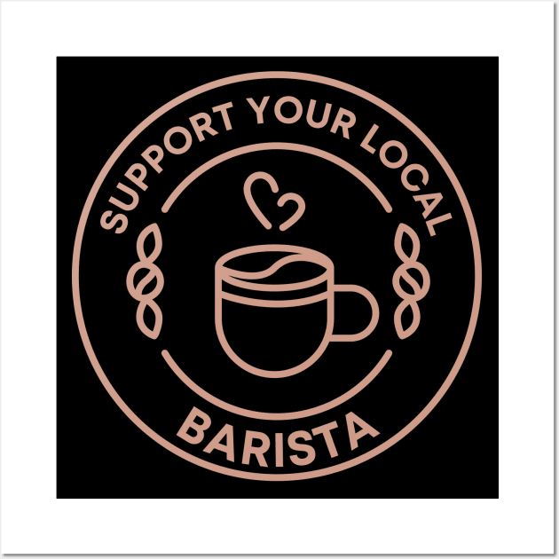 Support Your Local Barista Wall Art by MtWoodson